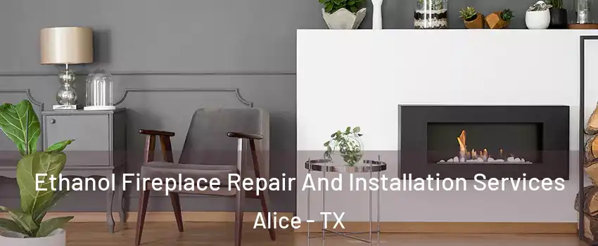  Ethanol Fireplace Repair And Installation Services Alice - TX