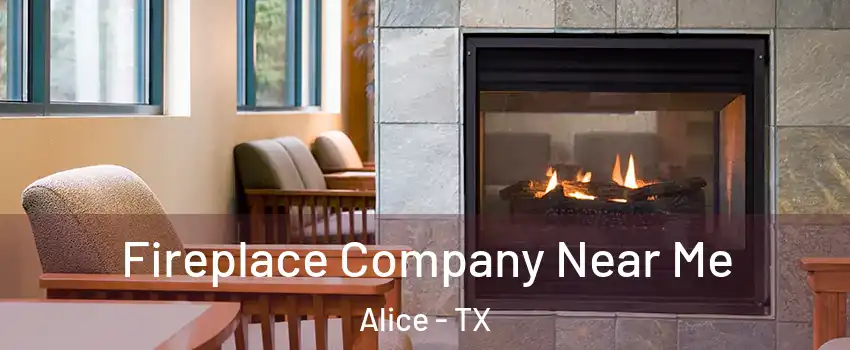  Fireplace Company Near Me Alice - TX