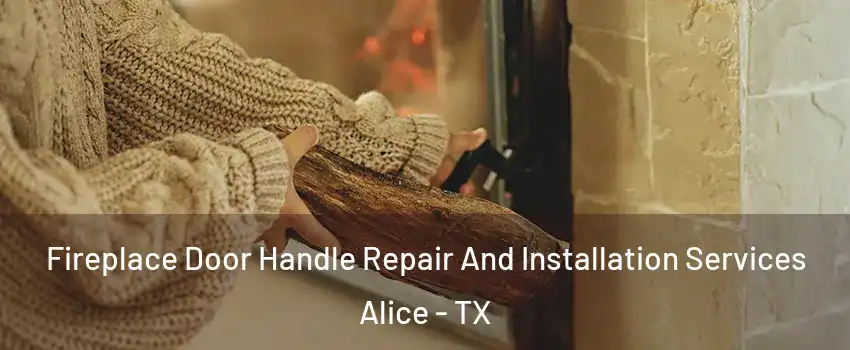  Fireplace Door Handle Repair And Installation Services Alice - TX