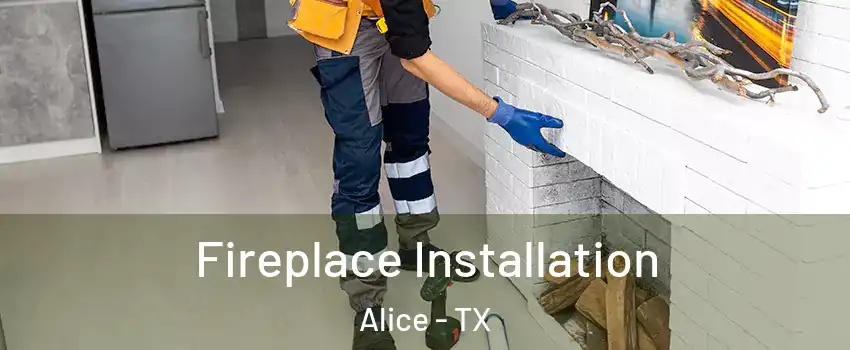 Fireplace Installation Alice - TX