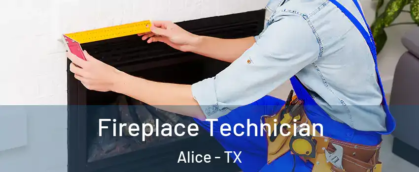  Fireplace Technician Alice - TX