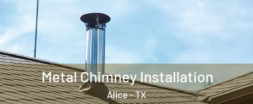  Metal Chimney Installation Alice - TX