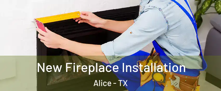  New Fireplace Installation Alice - TX