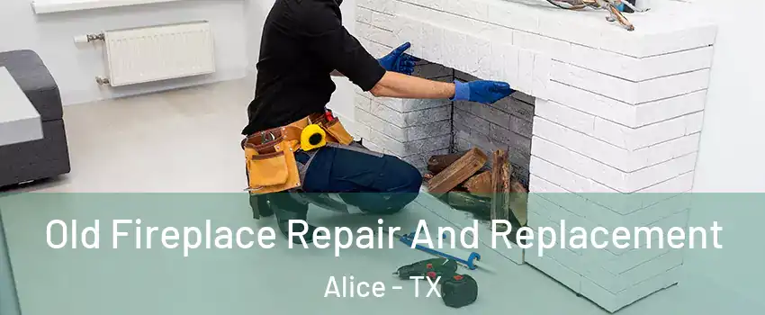  Old Fireplace Repair And Replacement Alice - TX