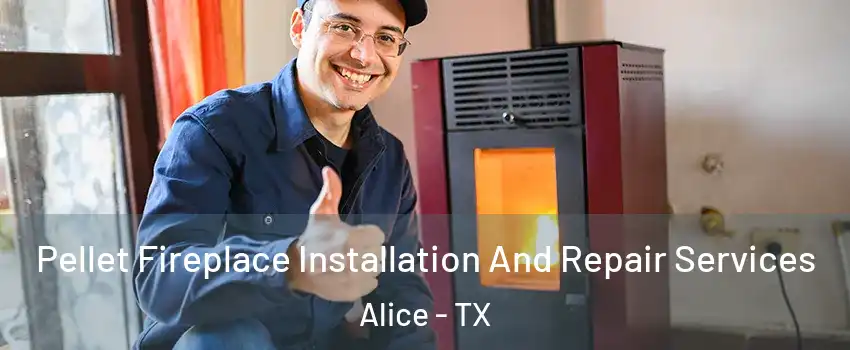  Pellet Fireplace Installation And Repair Services Alice - TX