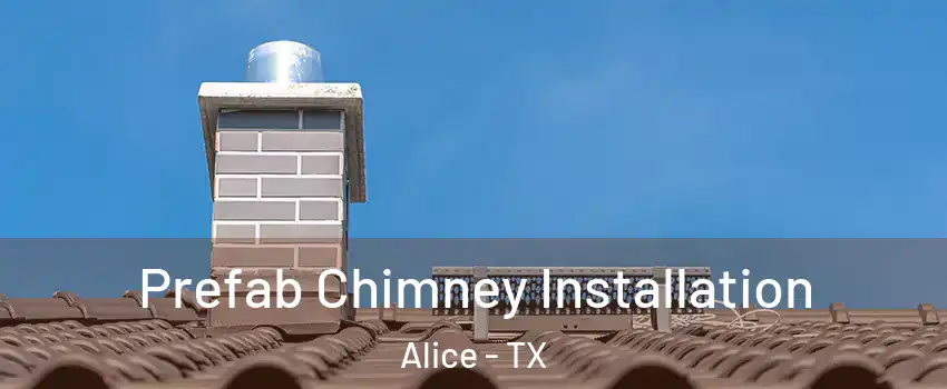  Prefab Chimney Installation Alice - TX