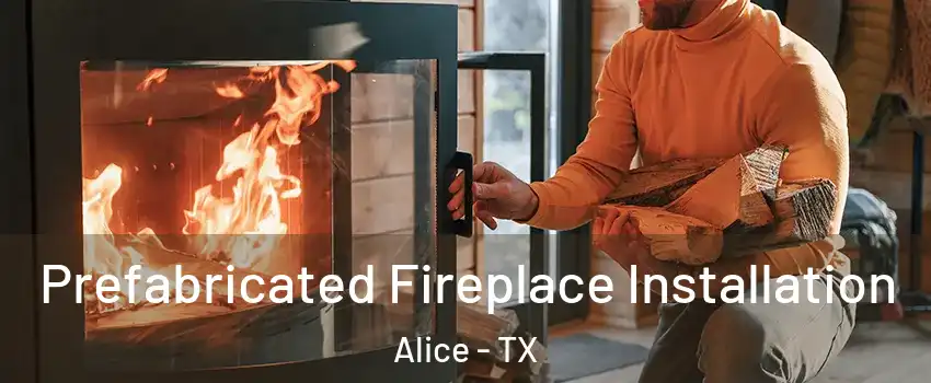  Prefabricated Fireplace Installation Alice - TX