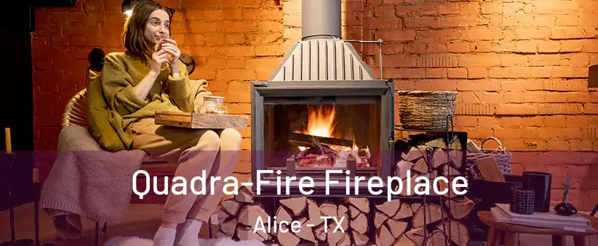  Quadra-Fire Fireplace Alice - TX