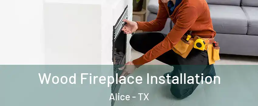  Wood Fireplace Installation Alice - TX